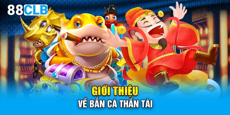 Giới thiệu về bắn cá thần tài