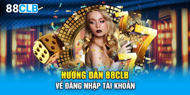 Hướng dẫn 88CLB về đăng nhập tài khoản