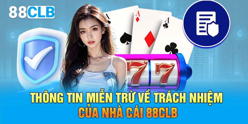 Thông tin miễn trừ về trách nhiệm của nhà cái 88CLB
