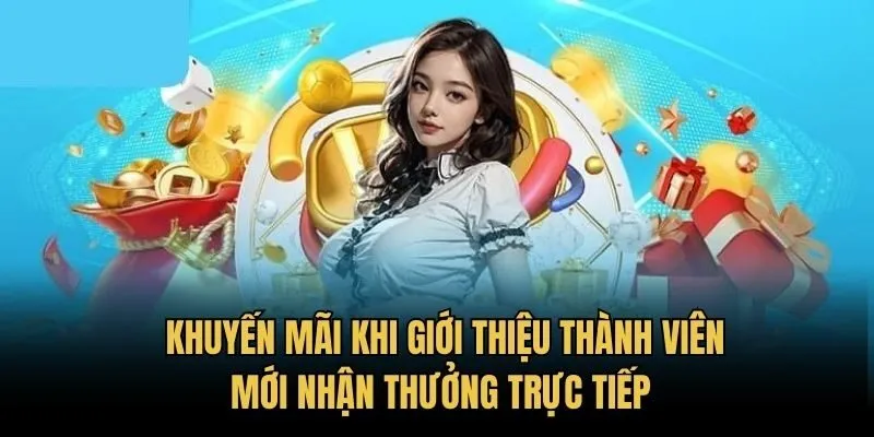Khuyến mãi khi giới thiệu thành viên mới nhận thưởng trực tiếp 