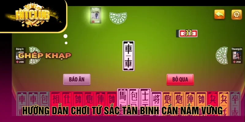 Hướng dẫn chơi Tứ sắc tân binh cần nắm vững